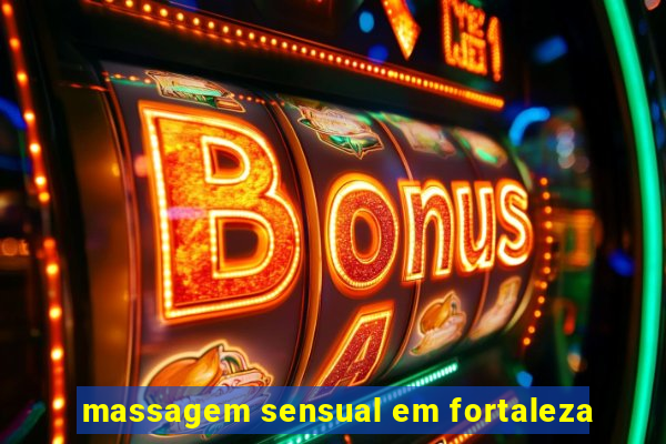 massagem sensual em fortaleza